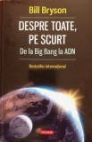 Despre toate, pe scurt. De la Big Bang la ADN Bill Bryson, 2015, Polirom