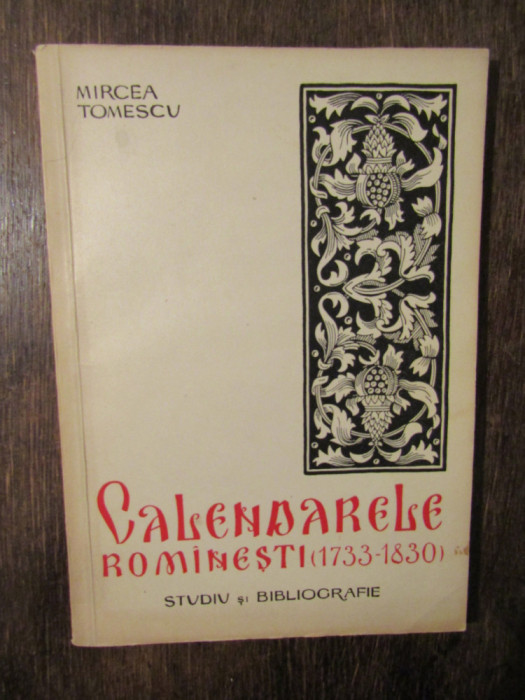 Calendarele rom&icirc;nești 1733-1830: Studiu și bibliografie - Mircea Tomescu