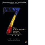 7 teme fundamentale pentru Romania 2014 - Dan Dungaciu, Vasile Iuga, Marius Stoian