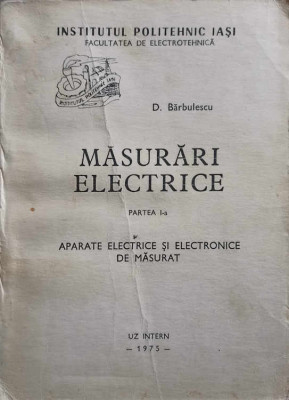 MASURARI ELECTRICE PARTEA I-A APARATE ELECTRICE SI ELECTRONICE DE MASURAT-D. BARBULESCU foto