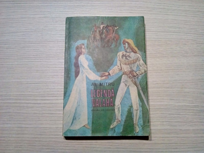 LEGENDA VALAHA - Al. Mitru - Editura Ion Creanga, editia a II-a, 1986, 367 p. foto