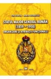 Statul Major General Roman (1859-1950). Organizare si atributii functionale - Ion Giurca