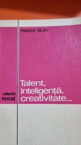 Talent, inteligenta, creativitate... - Marian Bejat