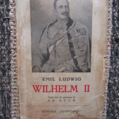 Emil Ludwig / Viata imparatului Wilhelm II al Germaniei (editie interbelica)