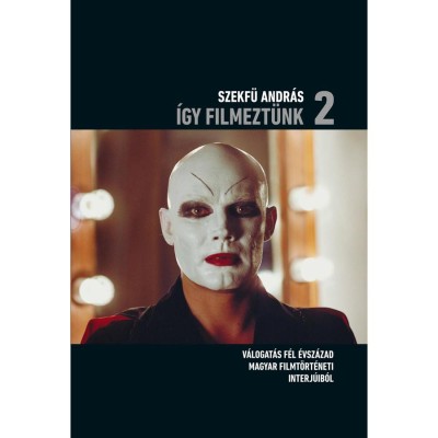 &amp;Iacute;gy filmezt&amp;uuml;nk 2. - V&amp;aacute;logat&amp;aacute;s f&amp;eacute;l &amp;eacute;vsz&amp;aacute;zad magyar filmt&amp;ouml;rt&amp;eacute;neti interj&amp;uacute;ib&amp;oacute;l - Szekf&amp;uuml; Andr&amp;aacute;s foto