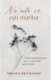 Nu uita ca esti muritor - Matthew McCullough