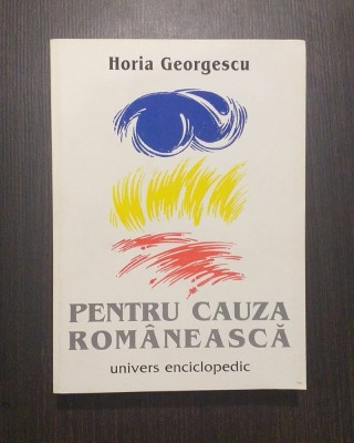 PENTRU CAUZA ROMANEASCA - SCRIERI DIN EXIL - HORIA GEORGESCU foto