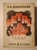 K. A. Schenzinger - Metal (trad. Mircea Streinul; Ed. Gorjan, 1943) (puțin uzată, vezi descriere!)