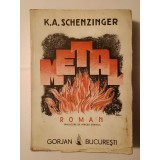 K. A. Schenzinger - Metal (trad. Mircea Streinul; Ed. Gorjan, 1943) (puțin uzată, vezi descriere!)