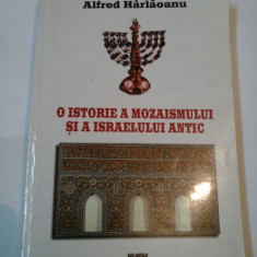 O ISTORIE A MOZAISMULUI SI A ISRAELULUI ANTIC - ALFRED HARLAOANU