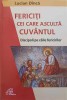FERICITI CEI CARE ASCULTA CUVANTUL. DISCIPOLI PE CAILE FERICIRILOR-LUCIAN DINCA-245108