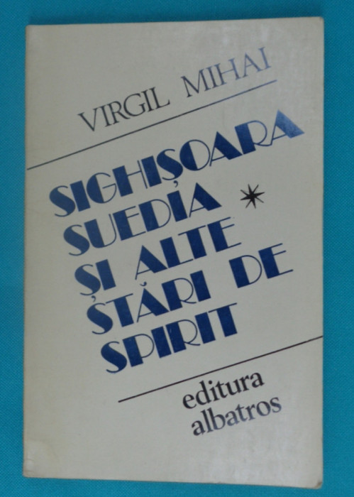 Virgil Mihai &ndash; Sighisoara Suedia si alte stari de spirit ( poeme )