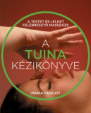 A Tuina k&eacute;zik&ouml;nyve - A testet &eacute;s lelket fel&eacute;bresztő massz&aacute;zs - Maria Mercati