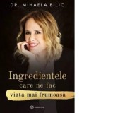 Ingredientele care ne fac viata mai frumoasa - Mihaela Bilic