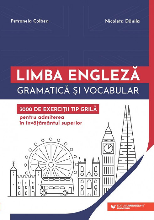 Limba engleză. Gramatică și vocabular. 3000 de exerciții tip grilă pentru admiterea &icirc;n &icirc;nvățăm&acirc;ntul superior