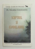 SCEPTRUL SI CANDELABRUL de Pr. NICULAE CONSTANTIN , COELCTIA '' SCOALA DE LA BUCURESTI '' , 2004