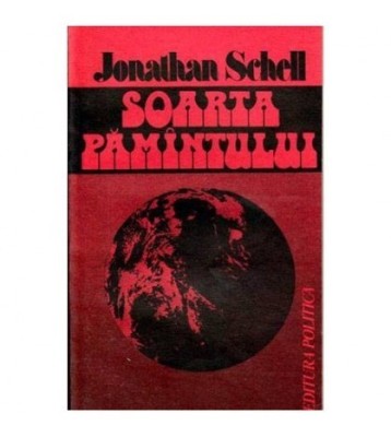Jonathan Schell - Soarta pamantului - 101984 foto