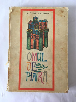 OMUL DE PIATRA. VICTOR EFTIMIU, EDITURA TINERETULUI 1969, 178 pag, coperti tari foto