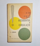 Ce știm și ce nu știm despre accidentul de circulație &ndash; Aut. Dr. Constantin Gorgos, Ed. Medicală, 1976