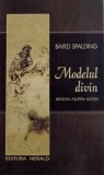 MODELUL DIVIN , BIRUINTA ASUPRA MORTII de BAIRD SPALDING , 2016