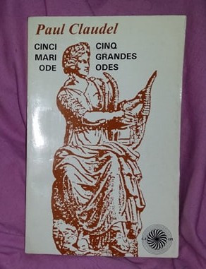 Paul Claudel / Cinci mari ode. Ed. Bilingva, franceza-romana