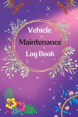 Vehicle Maintenance Log Book: Service And Repair Log Book Car Maintenance Log Book Oil Change Log Book, Vehicle and Automobile Service, Engine, Fuel foto