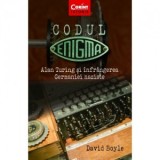 Codul Enigma. Alan Turing si infrangerea Germaniei naziste - David Boyle, Alexandra Limoncu