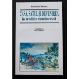 Sebastian Moraru - Casa, satul și devenirea &icirc;n tradiția rom&acirc;nească