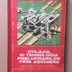 Utilajul și tehnologia prelucrării prin așchiere/ colectiv/1981