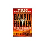 Bandit Heaven: The Hole-In-The-Wall Gangs and the Final Chapter of the Wild West