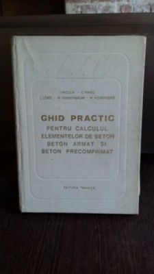 GHID PRACTIC PENTRU CALCULUL ELEMENTELOR DIN BETON -I. NICULA -C. PAVEL SI ALTII foto