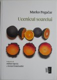 Ucenicul Soarelui - Marko Pogacar - Roman Beletristica