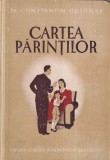 Cartea Parintilor - Dr. Constantin Colonas (1944), Editura Cartea Romaneasca, Cartonata, 237 pagini, Romana