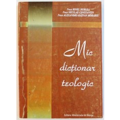 MIC DICTIONAR TEOLOGIC de IONEL DURLEA ..ALEXANDRU - RAZVAN MORARIU , 2001
