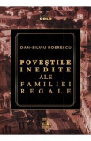 Povestile inedite ale Familiei Regale - Dan-Silviu Boerescu