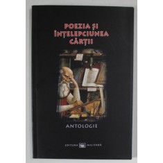 POEZIA SI INTELEPCIUNEA CARTII , antologie alcatuita de MIHAI POPESCU , 2010