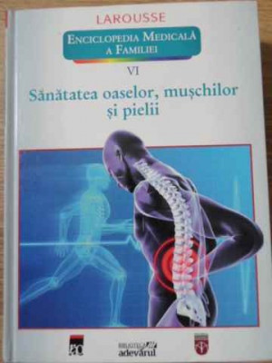 ENCICLOPEDIA MEDICALA A FAMILIEI VOL.VI (6) SANATATEA OASELOR, MUSCHILOR SI PIELII-COLECTIV foto