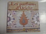 LES PARFUMS D&#039;ORIENT - RICHARD LEBEAU, MICHEL LE LOUARN