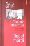 CHIPUL MORTII. DESPRE NATURA COMUNISMULUI-MARIUS OPREA IN DIALOG CU VLADIMIR BUKOVSKI-350528