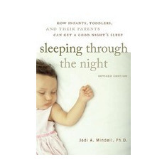 Sleeping Through the Night, Revised Edition: How Infants, Toddlers, and Their Parents Can Get a Good Night's Sleep