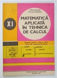 MATEMATICA APLICATA IN TEHNICA DE CALCUL , MANUAL PENTRU CLASA A XI -A LICEE DE MATEMATICA - FIZICA de PETRE PREOTEASA si LUCA - DAN SERBANATI , 1981