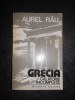AUREL RAU - GRECIA CALATORIE INCOMPLETA