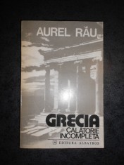 AUREL RAU - GRECIA CALATORIE INCOMPLETA