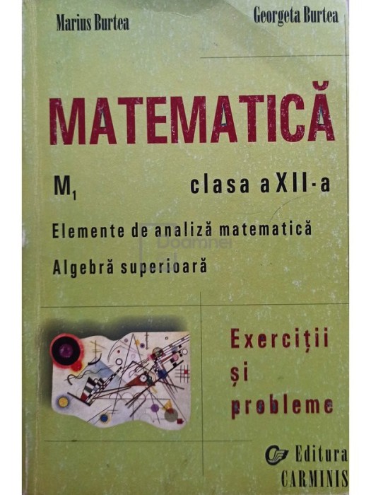 Marius Burtea - Matematica, clasa a XII-a. Exercitii si probleme (Editia: 2001)