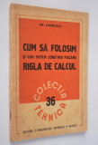 Colectia tehnica - Cum sa folosim rigla de calcul 1951, Alta editura