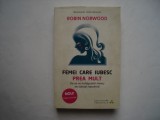 Femei care iubesc prea mult - Robin Norwood, 2014, Litera