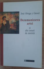 Dezumanizarea artei ?i alte eseuri de estetica, Jose Ortega y Gasset foto