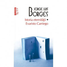 Istoria eternitatii. Evaristo Carriego. Editie de buzunar - Jorge Luis Borges
