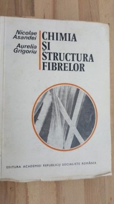 Chimia si structura fibrelor- Nicolae Asandei, Aurelia Grigoriu foto