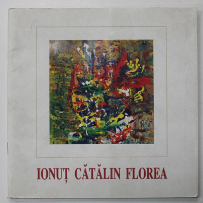 IONUT CATALIN FLOREA , CATALOG DE EXPOZITIE , ANII &amp;#039;2000 , TEXT IN ROMANA SI ENGLEZA foto
